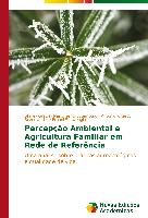 Percepção Ambiental e Agricultura Familiar em Rede de Referência