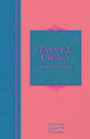 Fanny J. Crosby: An Autobiography: An Autobiography