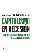 Capitalismo en recesión : la crisis en el centro y la periferia de la economía mundial
