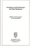 Ursprünge und Entwicklung der Stadt Oberhausen. Quellen und Forschungen zu ihrer Geschichte Bd. 7