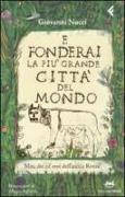 E fonderai la più grande città del mondo. Miti, dei ed eroi dell'antica Roma