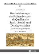 Buchwidmungen der Frühen Neuzeit als Quellen der Stadt-, Sozial- und Druckgeschichte