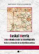 Euskal Herria : una mirada desde la historiografía : raíces y evolución de su identidad política