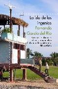 La isla de los ingenios : aventuras e infortunios de un corresponsal en La Habana en las postrimetrías del castrismo