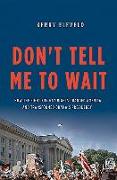 Don't Tell Me to Wait: How the Fight for Gay Rights Changed America and Transformed Obama's Presidency