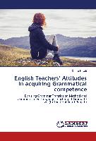 English Teachers¿ Attitudes in acquiring Grammatical competence