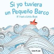 Si Yo Tuviera Un Pequeno Barco/ If I Had a Little Boat (Bilingual Spanish English Edition)