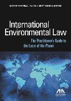 International Environmental Law: The Practitioner S Guide to the Laws of the Planet