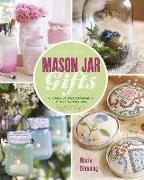 Mason Jar Gifts: Create Heartwarming Gifts Using Canning Jars