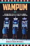 Wampum: How Indian Tribes, the Mafia, and an Inattentive Congress Invented Indian Gaming and Created a $28 Billion Gambling Em