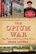 The Opium War: Drugs, Dreams, and the Making of Modern China