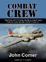 Combat Crew: The Story of 25 Combat Missions Over Europe from the Daily Journal of a B-17 Gunner