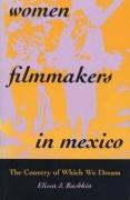 Women Filmmakers in Mexico: The Country of Which We Dream