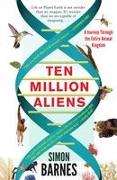 Ten Million Aliens: A Journey Through the Entire Animal Kingdom