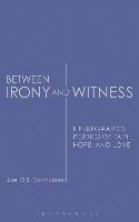 Between Irony and Witness: Kierkegaard's Poetics of Faith, Hope, and Love