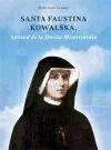 Santa Faustina Kowalska: Apóstol de la divina misericordia