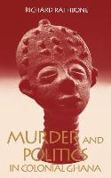 Murder and Politics in Colonial Ghana