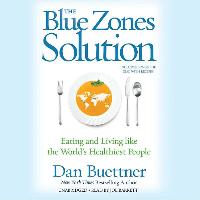 The Blue Zones Solution: Eating and Living Like the World S Healthiest People