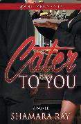 Cater to You