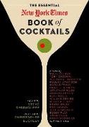 The Essential New York Times Book of Cocktails: Over 350 Classic Drink Recipes with Great Writing from the New York Times