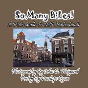 So Many Bikes! a Kid's Guide to Delft, Netherlands
