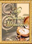 My Elusive Memories: An Essential Memory Loss Companion