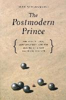 The Postmodern Prince: Critical Theory, Left Strategy, and the Making of a New Political Subject