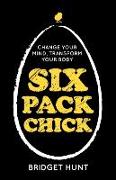 Six Pack Chick - Change Your Mind, Transform Your Body