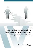 Psychotherapie als Mittel zum Zweck - ein Dilemma?