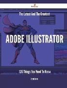 The Latest and the Greatest Adobe Illustrator - 126 Things You Need to Know