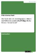 Die Suche des Ich. Autobiographie, Fiktion und Selbsterkenntnis in Karl Philipp Moritz¿ Roman "Anton Reiser"
