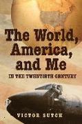 The World, America, and Me in the Twentieth Century