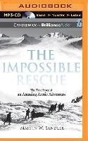 The Impossible Rescue: The True Story of an Amazing Arctic Adventure