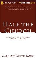 Half the Church: Recapturing God's Global Vision for Women