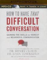 How to Have That Difficult Conversation: Gaining the Skills for Honest and Meaningful Communication