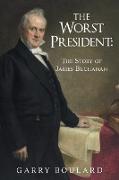 The Worst President--The Story of James Buchanan