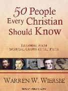 50 People Every Christian Should Know: Learning from Spiritual Giants of the Faith