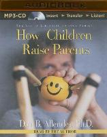 How Children Raise Parents: The Art of Listening to Your Family