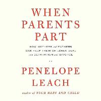 When Parents Part: How Mothers and Fathers Can Help Their Children Deal with Separation and Divorce