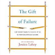 The Gift of Failure: How the Best Parents Learn to Let Go So Their Children Can Succeed