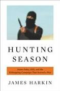 Hunting Season: James Foley, Isis, and the Kidnapping Campaign That Started a War