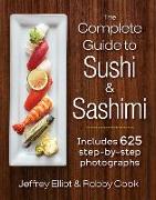 The Complete Guide to Sushi and Sashimi: Includes 625 Step-By-Step Photographs