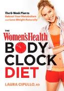 The Women's Health Body Clock Diet: The 6-Week Plan to Reboot Your Metabolism and Lose Weight Naturally