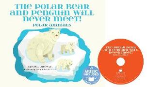 The Polar Bear and Penguin Will Never Meet!: Polar Animals