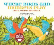 Where Birds and Monkeys Play: Rainforest Animals