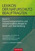 Lexikon der Naturschutzbeauftragten - Band 3: Naturschutzgeschichte und Naturschutzbeauftragte in Berlin und Brandenburg