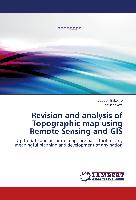 Revision and analysis of Topographic map using Remote Sensing and GIS