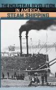 The Industrial Revolution in America: Iron and Steel, Railroads, Steam Shipping