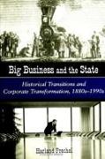 Big Business and the State: Historical Transitions and Corporate Transformations, 1880s-1990s