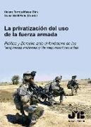 La privatización del uso de la fuerza armada : política y derecho ante el fenómeno de las empresas militares y de seguridad privadas